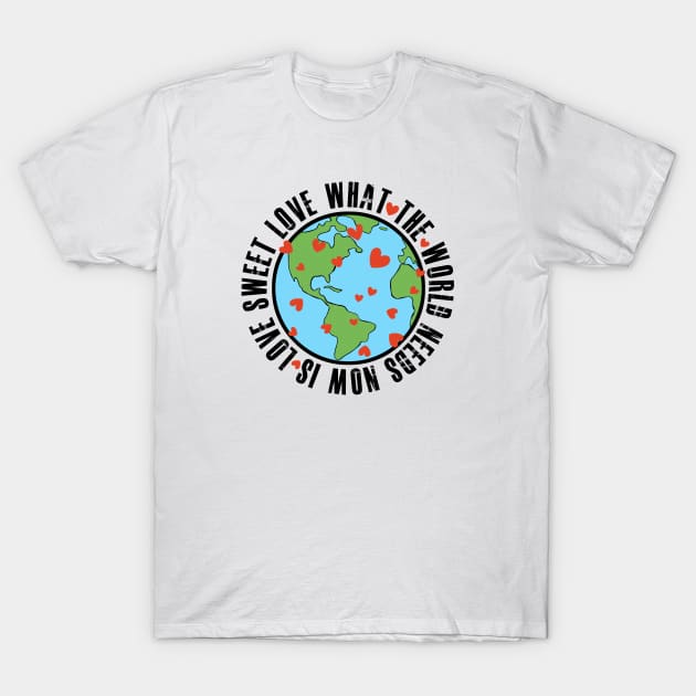 What the world needs now T-Shirt by Nikki Genee Art
